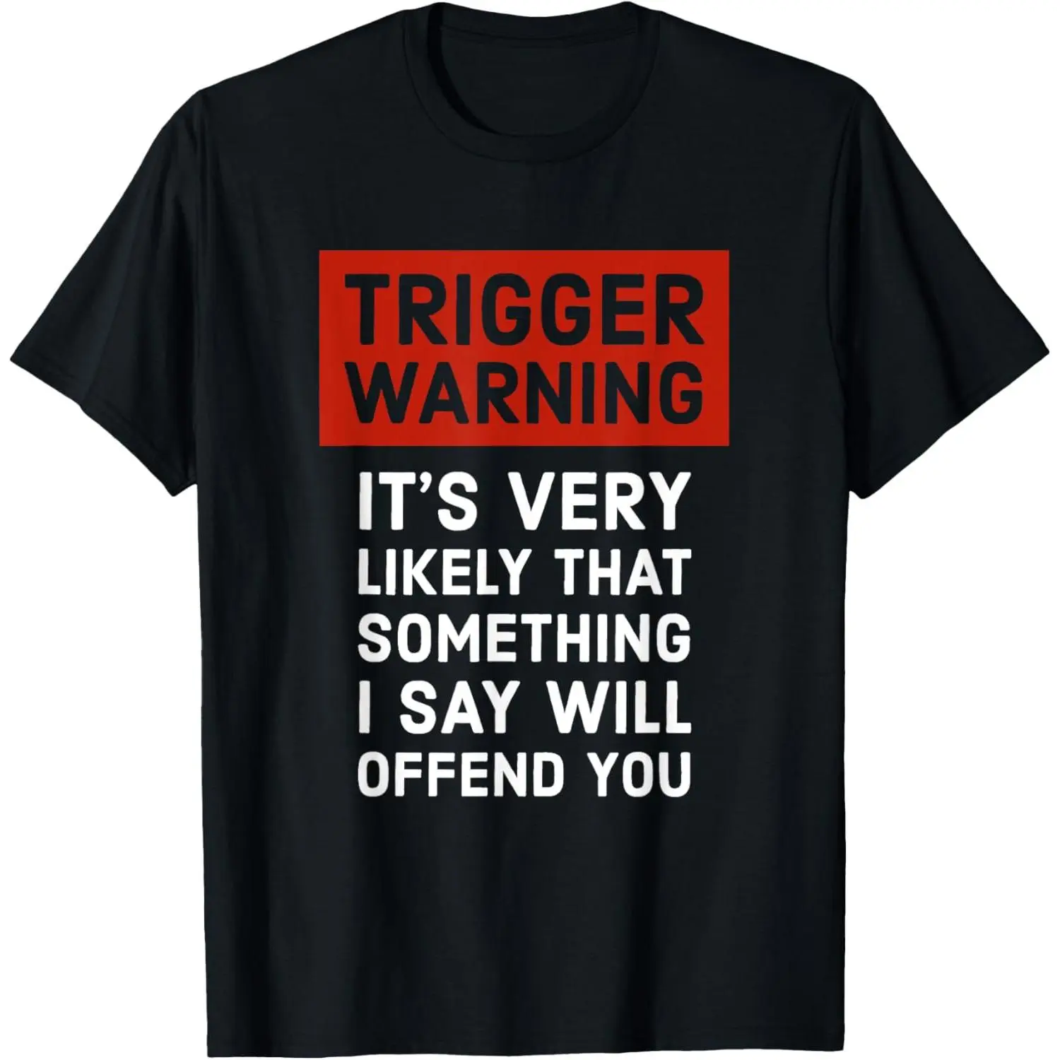 Politically Incorrect Gift Trigger Warning T-Shirt Made in USA