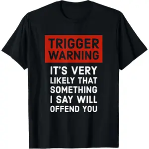 Politically Incorrect Gift Trigger Warning T-Shirt Made in USA