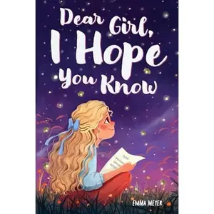 USED-Dear Girl, I Hope You Know: An Inspiring Short Chapter Book for Kids to Boost Confidence, Courage, and Self-Esteem (Motivational Gifts for Girls) by Emma Meyer (Paperback)