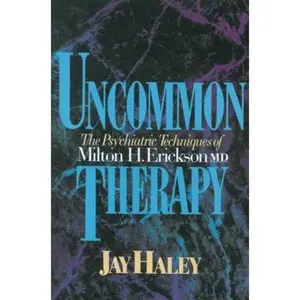 USED-Uncommon Therapy: The Psychiatric Techniques of Milton H. Erickson, M.D. by Haley, Jay (Paperback)