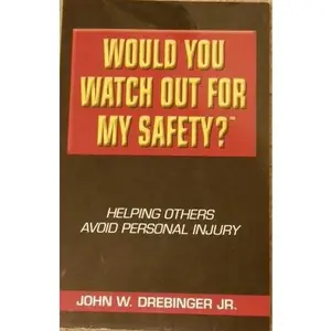 USED-Would You Watch Out For My Safety?: Helping Others Avoid Personal Injury by John W. Drebinger Jr. (Hardcover)