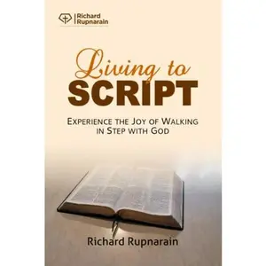 USED-Living to Script: Experience the Joy of Walking in Step with God by Richard Rupnarain (Paperback)