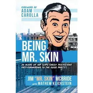 USED-Being Mr. Skin: 20 Years of Nip Slips, Cheek Peeks, and Fast-Forwarding to the Good Parts by McBride, Jim Mr Skin (Hardcover)