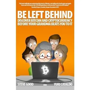 USED-Be Left Behind: Discover Bitcoin and Cryptocurrency Before Your Grandma Beats You to It by Cataldo, Yuri (Paperback)