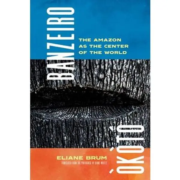 USED-Banzeiro Òkòtó: The Amazon as the Center of the World by Brum, Eliane (Paperback)