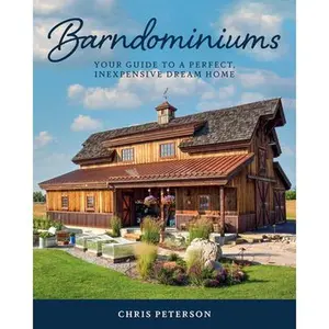 Barndominiums: Your Guide to a Perfect, Inexpensive Dream Home -- Chris Peterson, Hardcover