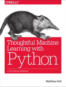 USED-Thoughtful Machine Learning with Python: A Test-Driven Approach by Kirk, Matthew (Paperback)