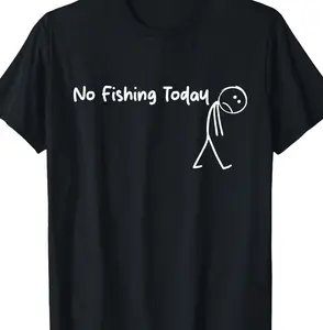 Sad Stick Figure Fishing Lover No Fishing Today Fathers Day T-Shirt  DRR