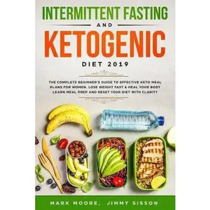 USED-Intermittent Fasting & Ketogenic Diet 2019: The Complete Beginner's Guide to Effective Keto Meal Plans for Women. Lose Weight Fast & Heal Your Body - by Sisson, Jimmy (Paperback)