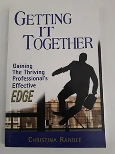 USED-Getting it Together: Gaining the Thriving Professional's Effective EDGE by Christina Randle (Unknown)