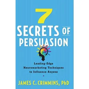 USED-7 Secrets of Persuasion: Leading-Edge Neuromarketing Techniques to Influence Anyone by Crimmins, James C. (Paperback)