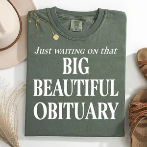 Just Waiting For The Big Beautiful Obituary Shirt, Dark Sarcastic Statement Shirt