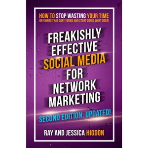 Freakishly Effective Social Media for Network Marketing: Second Edition
