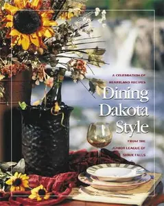 USED-Dining Dakota Style: A Celebration of Heartland Recipes from the Junior League of Sioux Falls by Junior League of Sioux Falls (Hardcover)