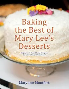 USED-Baking the Best of Mary Lee's Desserts: Recipes from 15 Years of Baking Outrageous Cupcakes, Cakes, Cookies and More! by Montfort, Mary Lee (Paperback)