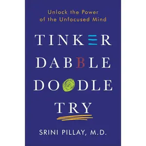USED-Tinker Dabble Doodle Try: Unlock the Power of the Unfocused Mind by Pillay, Srini (Hardcover)