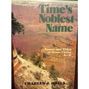 USED-Time's Noblest Name: L, M, N, O (Names and Titles of Jesus Christ) by Charles J. Rolls (Paperback)