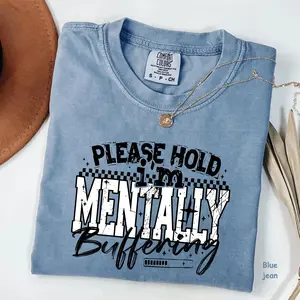 Comfort Colors Please Hold I'm Mentally Buffering T-Shirt, Sarcastic Anxiety Quote Tee, Funny Mental Health Tee, Gift For Her, For Woman