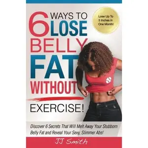 USED-6 Ways to Lose Belly Fat Without Exercise! by JJ Smith (Paperback)