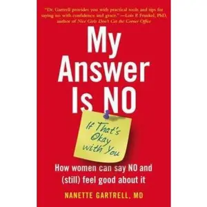 USED-My Answer is No . . . If That's Okay with You: How Women Can Say No and (Still) Feel Good About It by Nanette Gartrell (Hardcover)