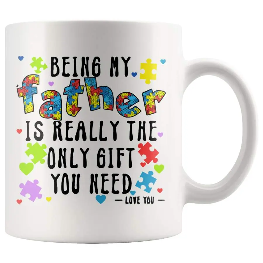 Being My Father is Really The Only Gift You Need Love You World Autism Awareness Day Colorful Puzzles Hearts Ideas Autistic Kid Fathers Day Coffee Mug