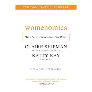 Womenomics: Work Less, Achieve More, Live Better by Claire Shipman||Katherine Kay [Paperback Book]