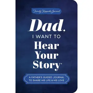 Dad, I Want to Hear Your Story (Expanded Edition): A Father's Guided Journal to Share His Life & His Love (Hear Your Story Books)