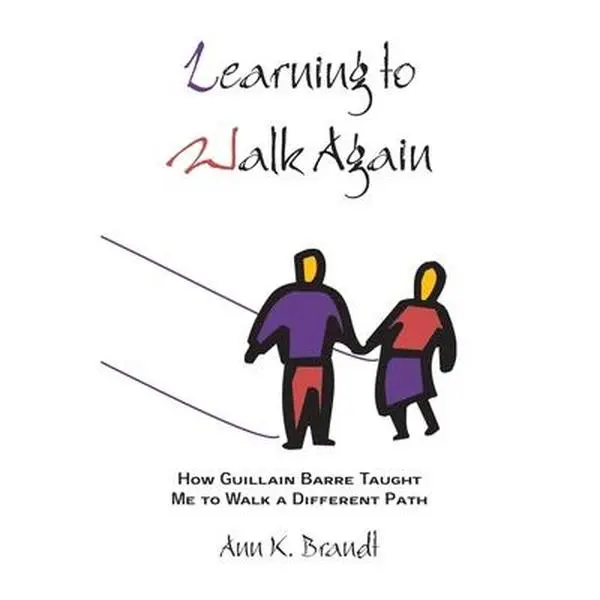 USED-Learning to Walk Again: How Guillain Barre Taught Me to Walk a Different Path by Brandt, Ann K. (Paperback)