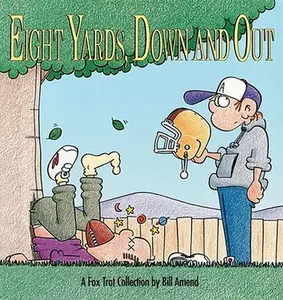 Eight Yards, Down and Out: A Foxtrot Collection -- Bill Amend, Paperback