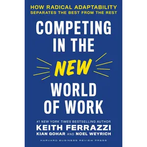 USED-Competing in the New World of Work: How Radical Adaptability Separates the Best from the Rest by Ferrazzi, Keith (Hardcover)