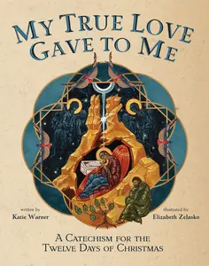 USED-My True Love Gave to Me: A Children's Catechism for the Twelve Days of Christmas by Warner, Katie (Hardcover)