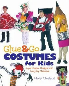 USED-Glue & Go Costumes for Kids: Super-Duper Designs with Everyday Materials by Holly Cleeland (Paperback)