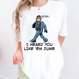 Say Trummp I Heard You Like Em Dumbb T-shirt / Sweatshirt ? Hoodie