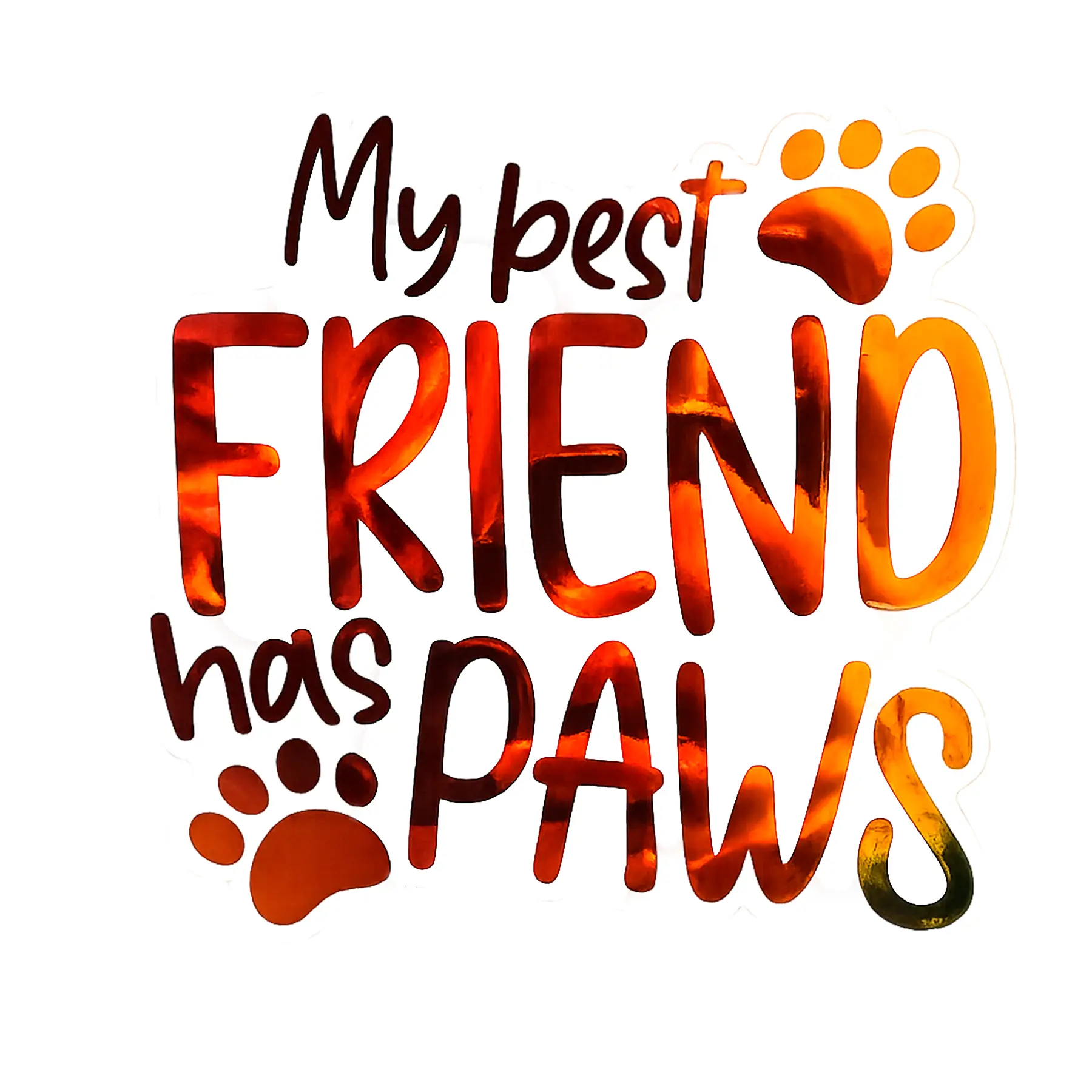 My Best Friend Has Paws Sticker 5" x 5" | Metallic Copper Vinyl Decal | Waterproof Car Window Laptop Pet Lover Sticker