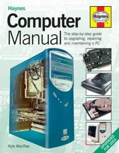 USED-Haynes Computer Manual: The Step-By-Step Guide to Upgrading and Repairing a PC by MacRae, Kyle (Hardcover)