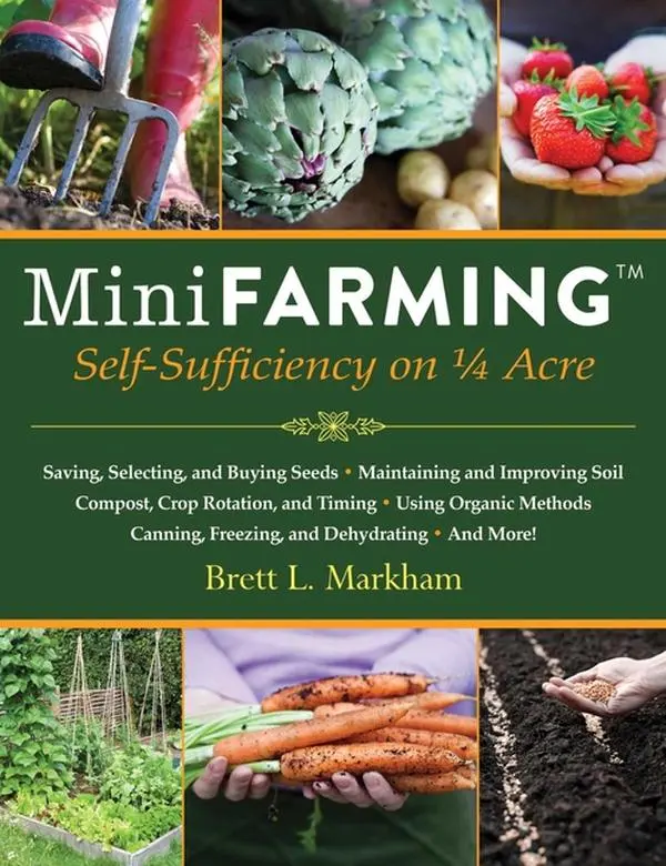 Mini Farming: Self-Sufficiency on 1/4 Acre -- Brett L. Markham - Paperback