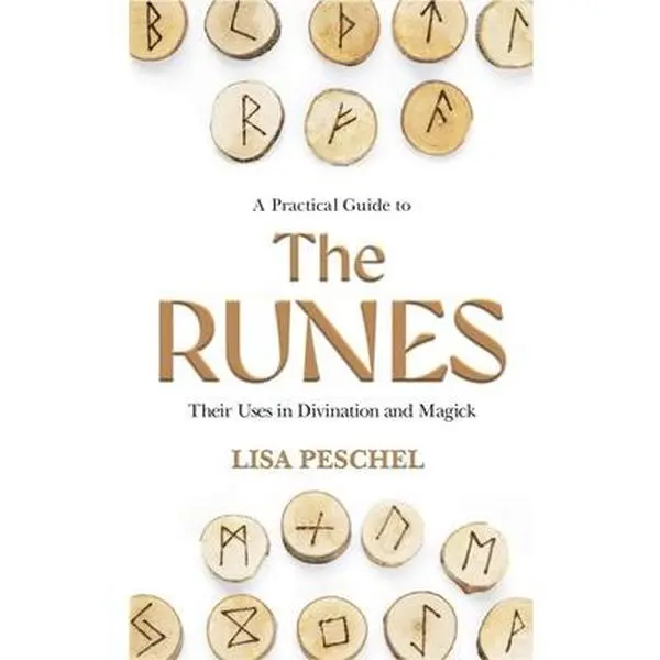A Practical Guide to the Runes: Their Uses in Divination, Magic, Protection, Elder Futhark, Insight, Rune Interpretations - Lisa Peschel, Paperback Magickal Tools Book for Humanities & Social Sciences, Psychology & Relationships Enthusiasts