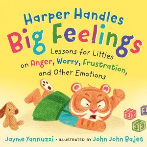 Harper Handles Big Feelings: Lessons for Littles on Anger, Worry, Frustration, and Other Emotions -- Jayme Yannuzzi - Board Book