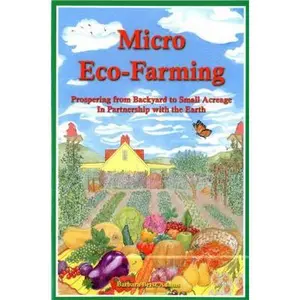 USED-Micro Eco-Farming: Prospering from Backyard to Small Acreage in Partnership with the Earth by Berst Adams, Barbara (Paperback)