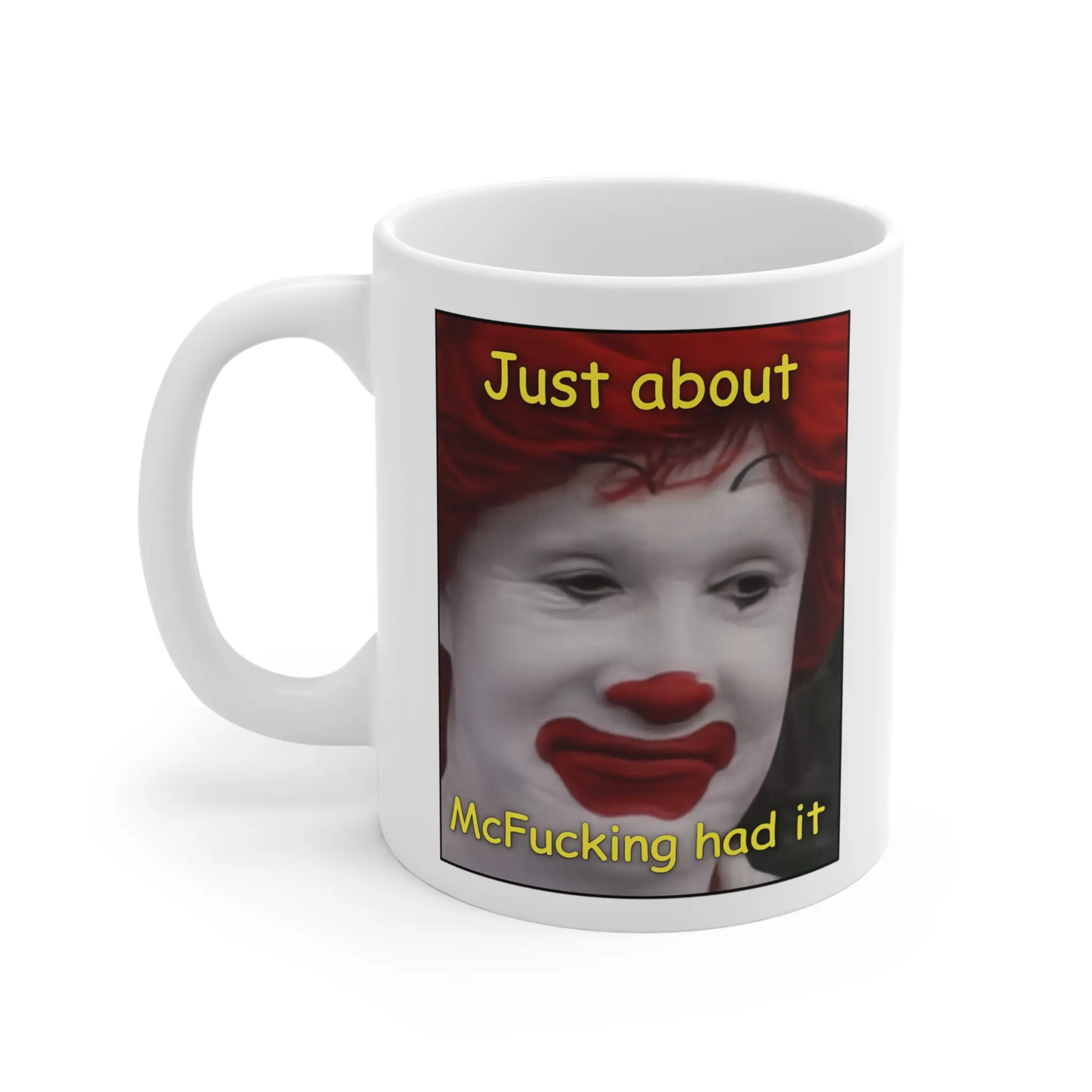 Just about McF**king had it Mug Funny Clown Face Coffee Cup