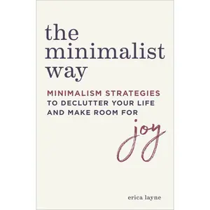 USED-The Minimalist Way: Minimalism Strategies to Declutter Your Life and Make Room for Joy by Layne, Erica (Paperback)
