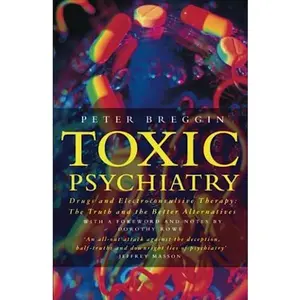 USED-Toxic Psychiatry : Why Therapy, Empathy and Love Must Replace the Drugs, Electroshock and Biochemical Theories of the New Psychiatry by Peter Breggin (Paperback)