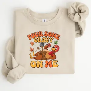 Pour Some Gravy On Me Sweatshirt , Funny Turkey Shirt, Thanksgiving Shirt, Turkey Tshirt For Thanksgiving, Gift For Thanksgiving, Trendy Sweatshirt