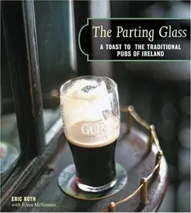 USED-The Parting Glass : A Toast to the Traditional Pubs of Ireland (Irish Pubs) by Eric Roth (Hardcover)