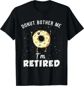 Cotton Graphic Tees Streetwear I'm Retired Meme Funny Donut Retirement Quote Joke Gag Gift T-Shirt