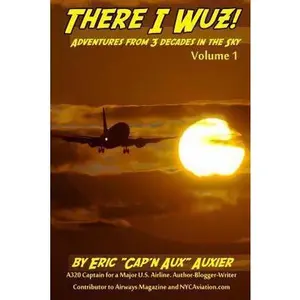 USED Book - There I Wuz! Adventures From 3 Decades in the Sky: Volume 1 by Auxier, Eric (Paperback) - english