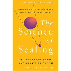 The Science of Scaling: Grow Your Business Bigger and Faster Than You Think Possible