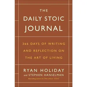 The Daily Stoic Journal: 366 Days of Writing and Reflection on the Art of Living