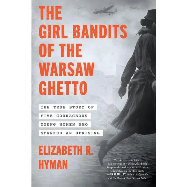 The Girl Bandits of the Warsaw Ghetto: The True Story of Five Courageous Young Women Who Sparked an Uprising -- Elizabeth R. Hyman - Paperback