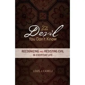 USED-The Devil You Don't Know: Recognizing and Resisting Evil in Everyday Life by Cameli, Louis J. (Paperback)